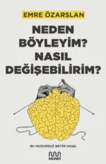 NEDEN BÖYLEYİM ? NASIL DEĞİŞEBİLİRİM ?